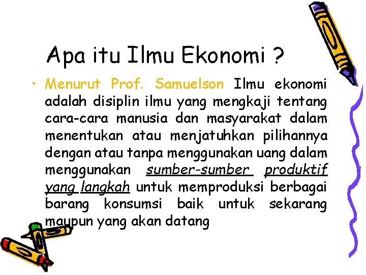 Apa itu Ilmu Ekonomi ? • Menurut Prof. Samuelson Ilmu ekonomi adalah disiplin ilmu