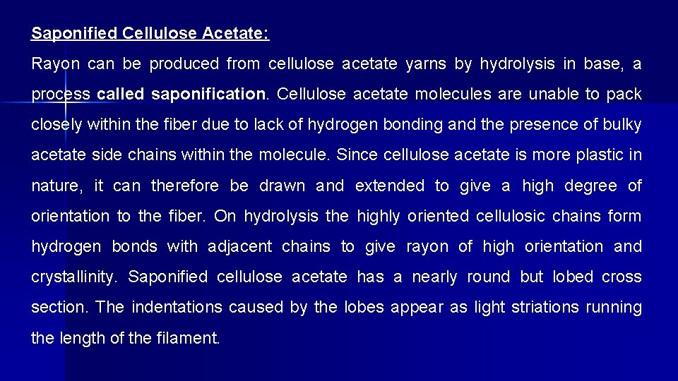 Saponified Cellulose Acetate: Rayon can be produced from cellulose acetate yarns by hydrolysis in