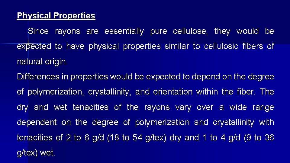 Physical Properties Since rayons are essentially pure cellulose, they would be expected to have