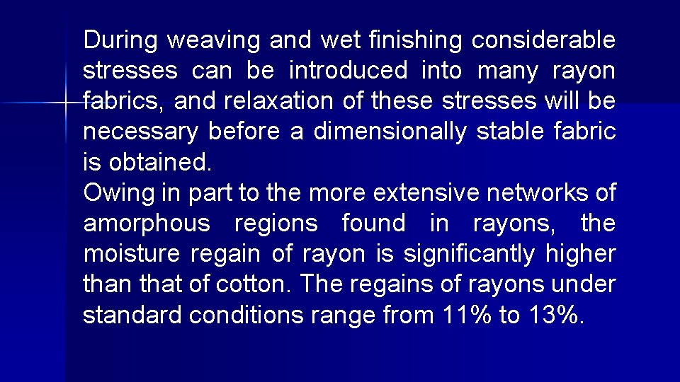 During weaving and wet finishing considerable stresses can be introduced into many rayon fabrics,