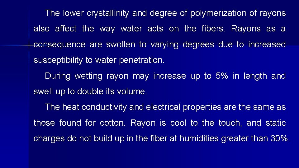 The lower crystallinity and degree of polymerization of rayons also affect the way water