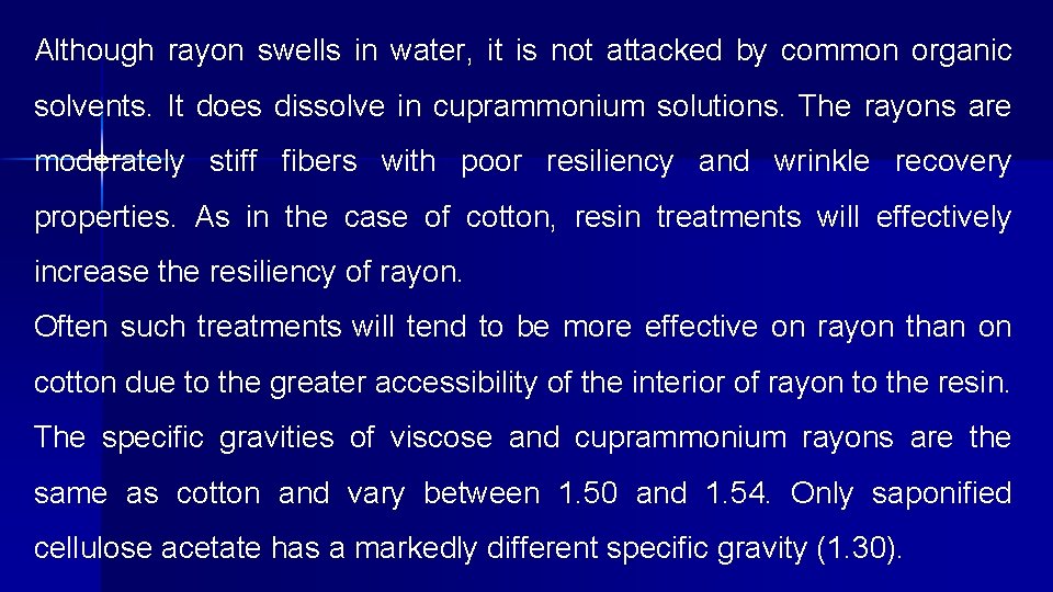 Although rayon swells in water, it is not attacked by common organic solvents. It
