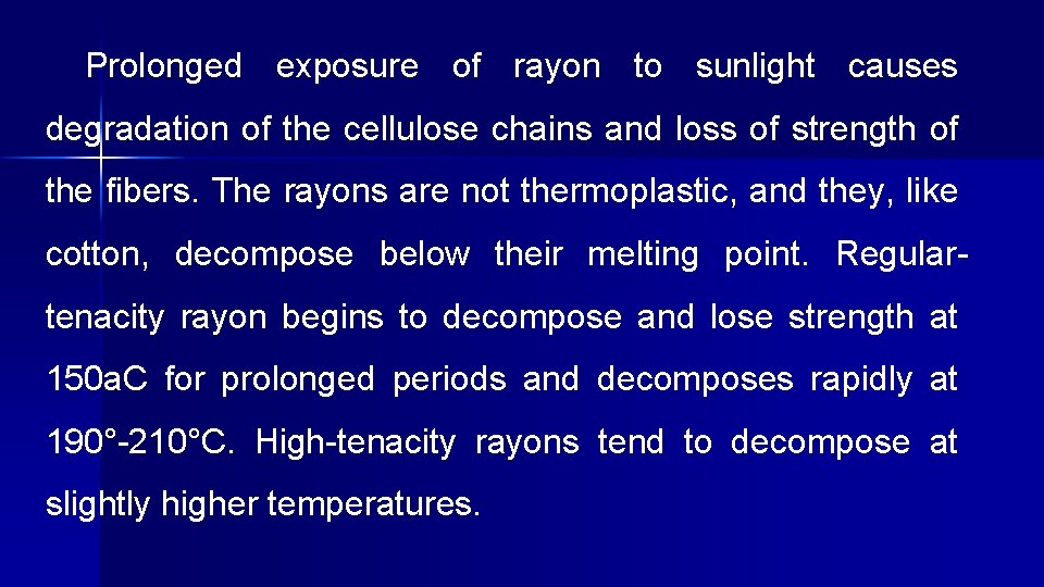Prolonged exposure of rayon to sunlight causes degradation of the cellulose chains and loss