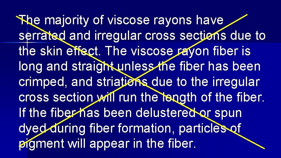 The majority of viscose rayons have serrated and irregular cross sections due to the