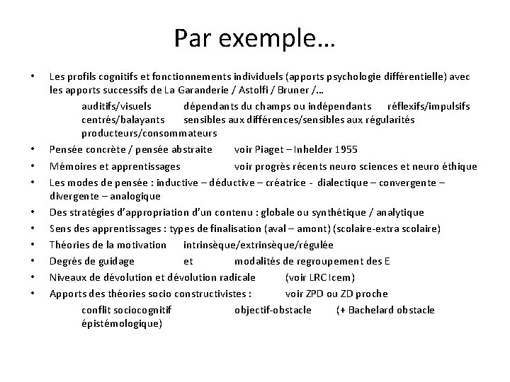 Par exemple… • • • Les profils cognitifs et fonctionnements individuels (apports psychologie différentielle)