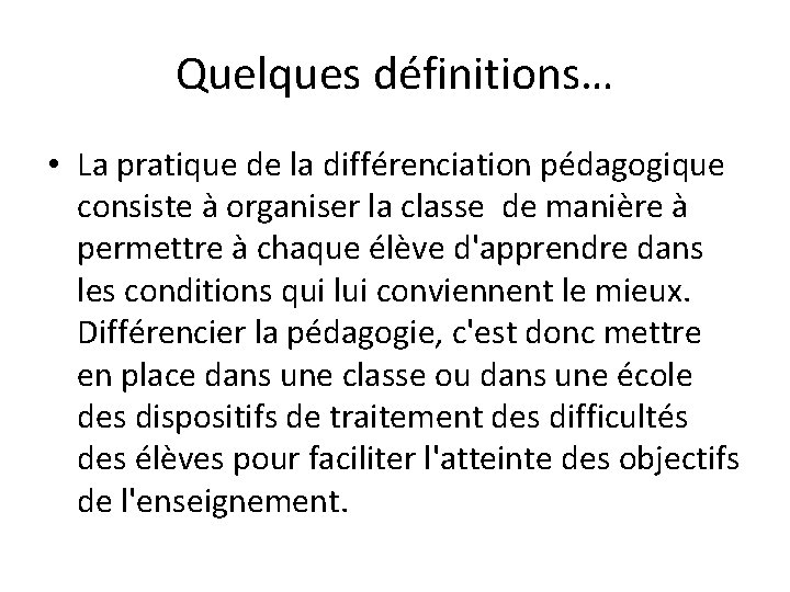 Quelques définitions… • La pratique de la différenciation pédagogique consiste à organiser la classe