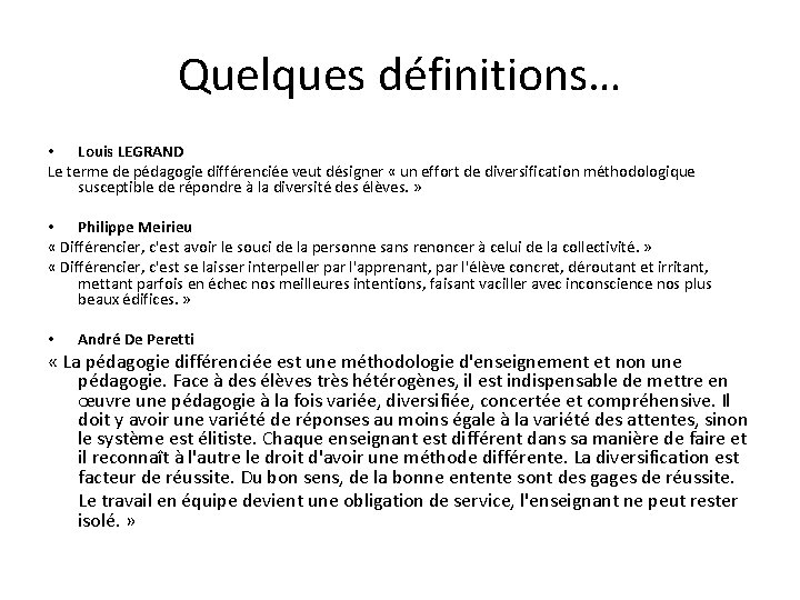 Quelques définitions… • Louis LEGRAND Le terme de pédagogie différenciée veut désigner « un