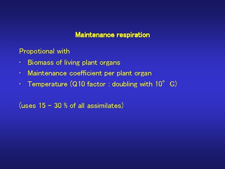 Maintenance respiration Propotional with • Biomass of living plant organs • Maintenance coefficient per