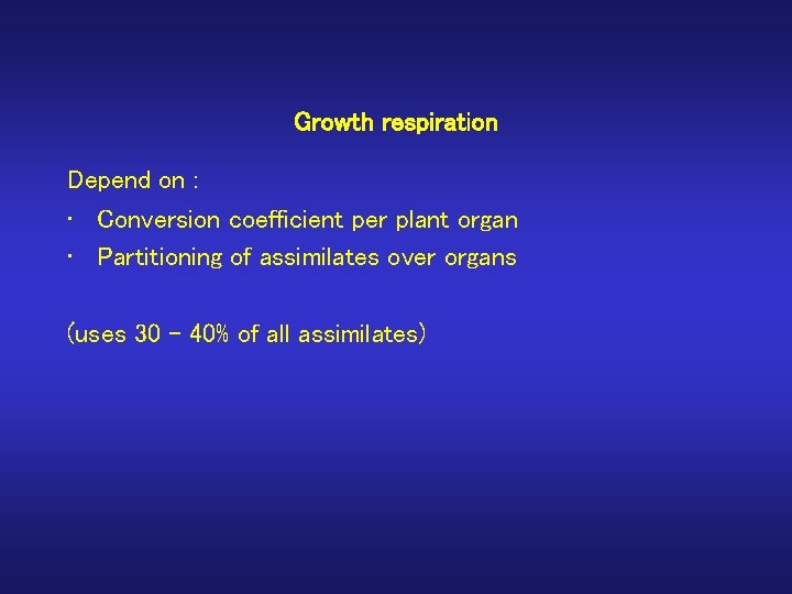 Growth respiration Depend on : • Conversion coefficient per plant organ • Partitioning of