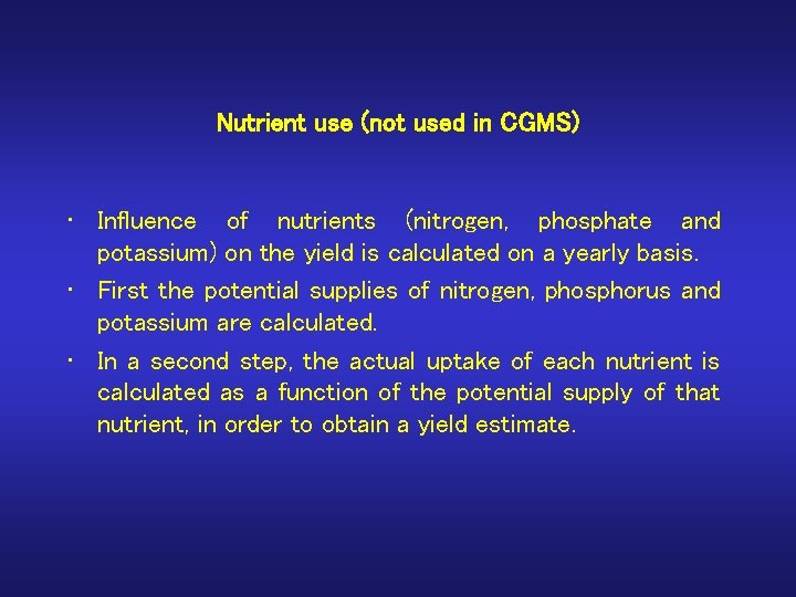 Nutrient use (not used in CGMS) • Influence of nutrients (nitrogen, phosphate and potassium)