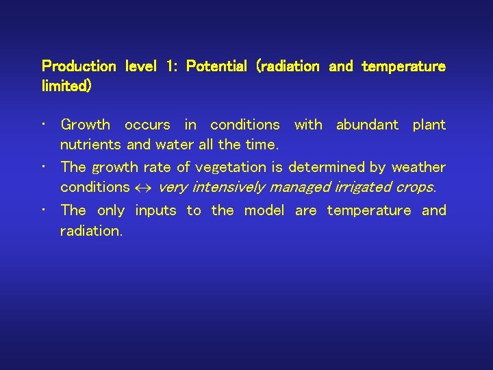 Production level 1: Potential (radiation and temperature limited) • Growth occurs in conditions with