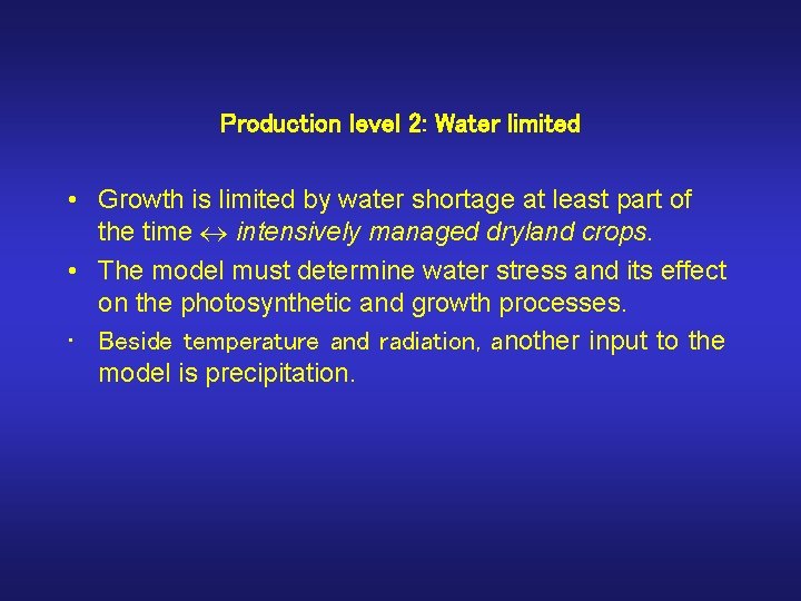 Production level 2: Water limited • Growth is limited by water shortage at least