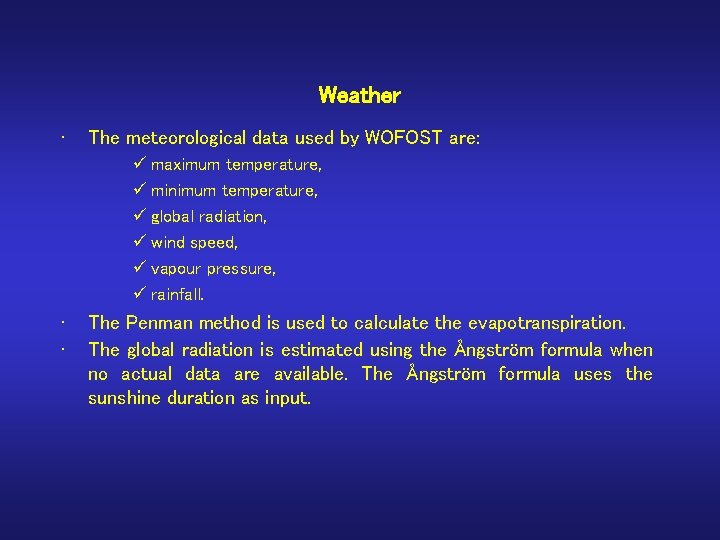 Weather • The meteorological data used by WOFOST are: ü maximum temperature, ü minimum