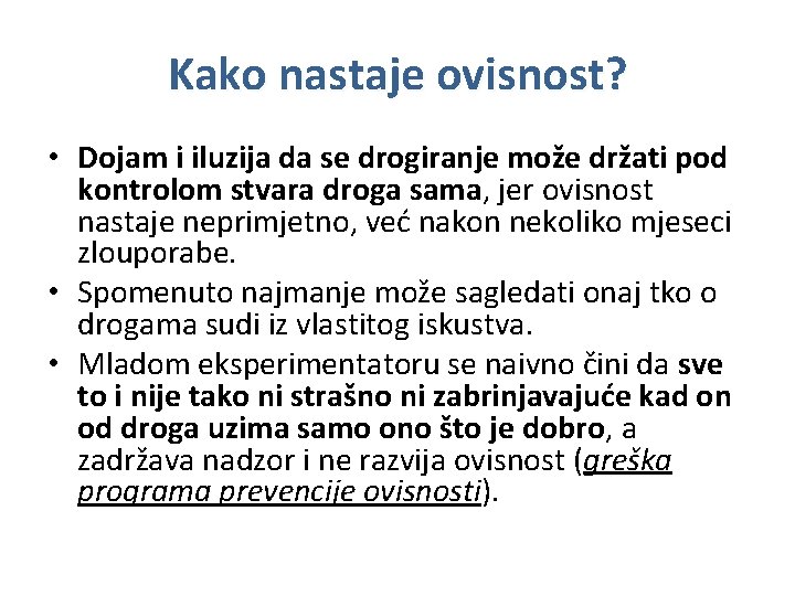 Kako nastaje ovisnost? • Dojam i iluzija da se drogiranje može držati pod kontrolom