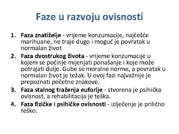 Faze u razvoju ovisnosti 1. Faza znatiželje - vrijeme konzumacije, najčešće marihuane, ne traje