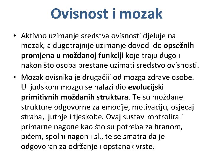 Ovisnost i mozak • Aktivno uzimanje sredstva ovisnosti djeluje na mozak, a dugotrajnije uzimanje