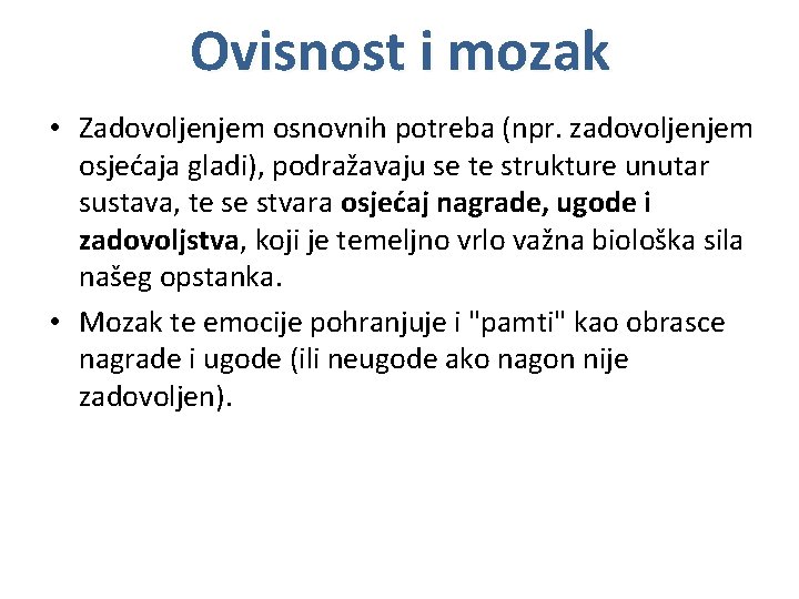 Ovisnost i mozak • Zadovoljenjem osnovnih potreba (npr. zadovoljenjem osjećaja gladi), podražavaju se te