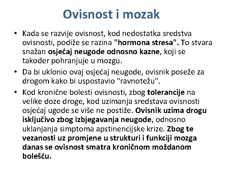 Ovisnost i mozak • Kada se razvije ovisnost, kod nedostatka sredstva ovisnosti, podiže se