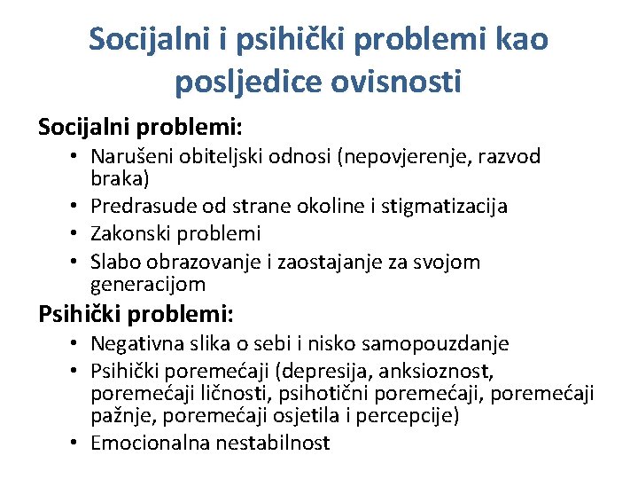 Socijalni i psihički problemi kao posljedice ovisnosti Socijalni problemi: • Narušeni obiteljski odnosi (nepovjerenje,