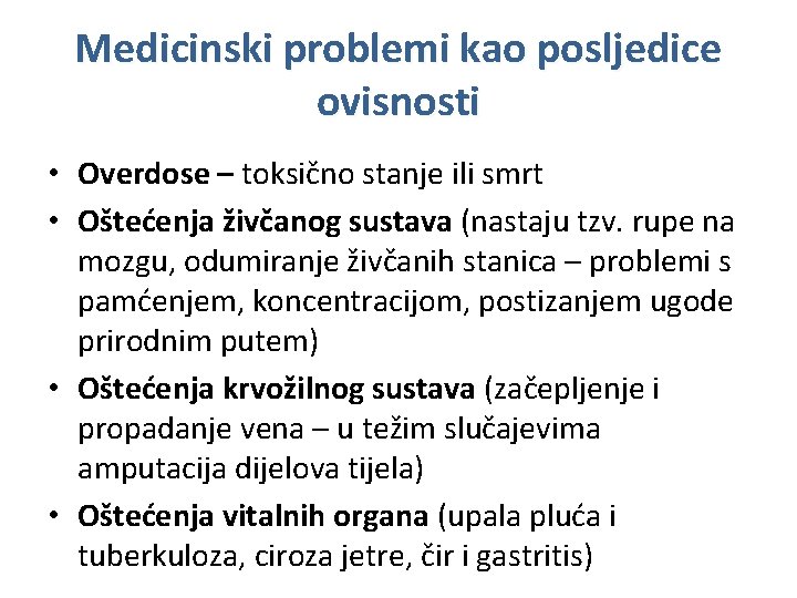 Medicinski problemi kao posljedice ovisnosti • Overdose – toksično stanje ili smrt • Oštećenja