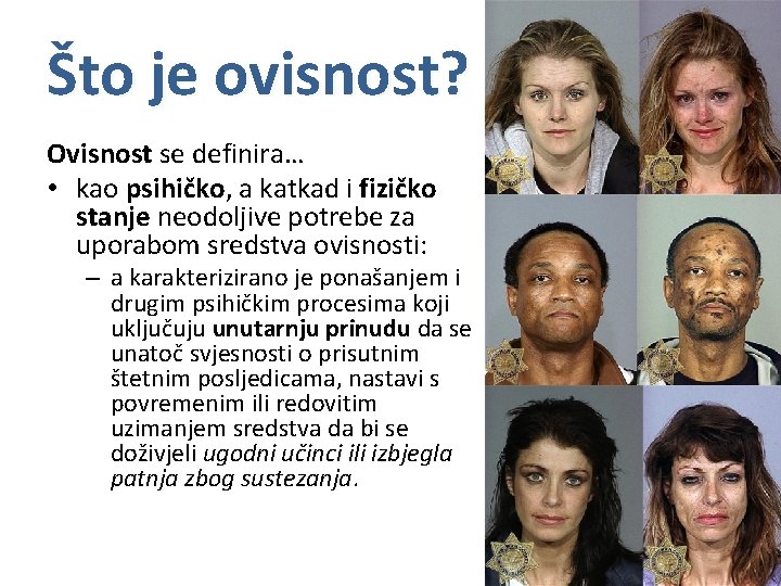 Što je ovisnost? Ovisnost se definira… • kao psihičko, a katkad i fizičko stanje