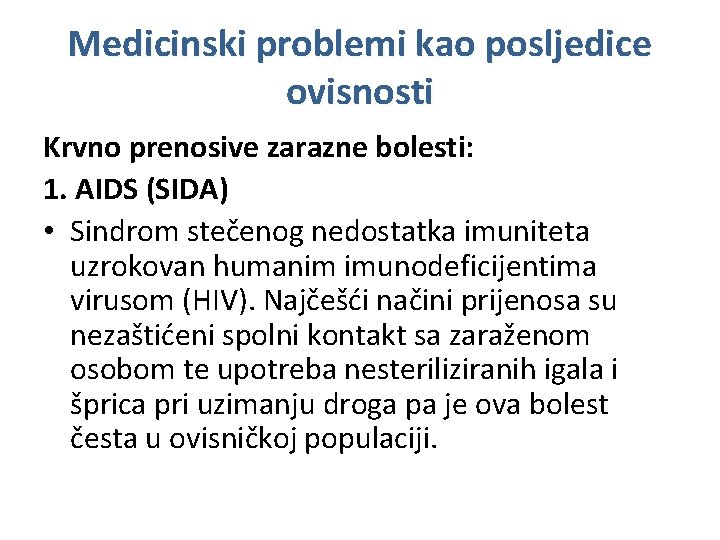 Medicinski problemi kao posljedice ovisnosti Krvno prenosive zarazne bolesti: 1. AIDS (SIDA) • Sindrom