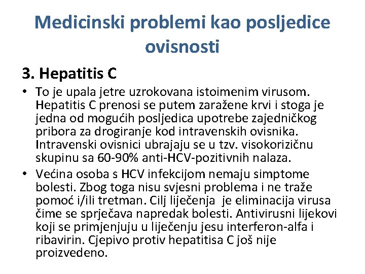 Medicinski problemi kao posljedice ovisnosti 3. Hepatitis C • To je upala jetre uzrokovana