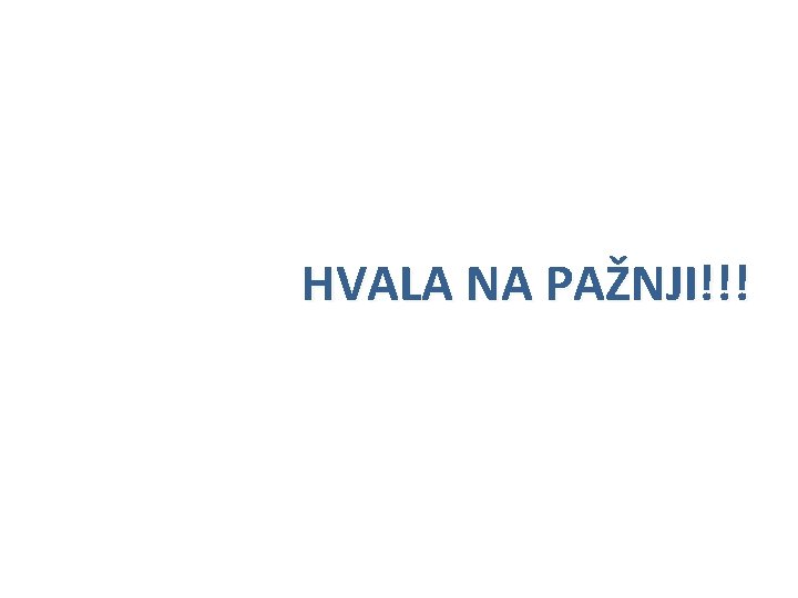 HVALA NA PAŽNJI!!! 