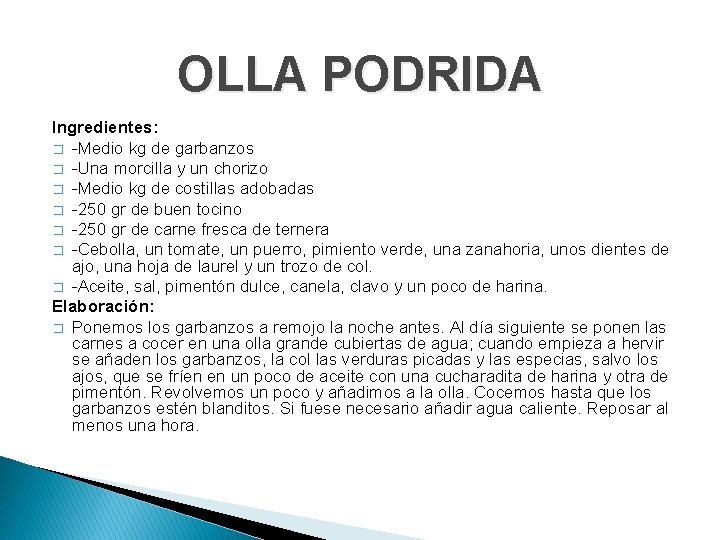 OLLA PODRIDA Ingredientes: � -Medio kg de garbanzos � -Una morcilla y un chorizo