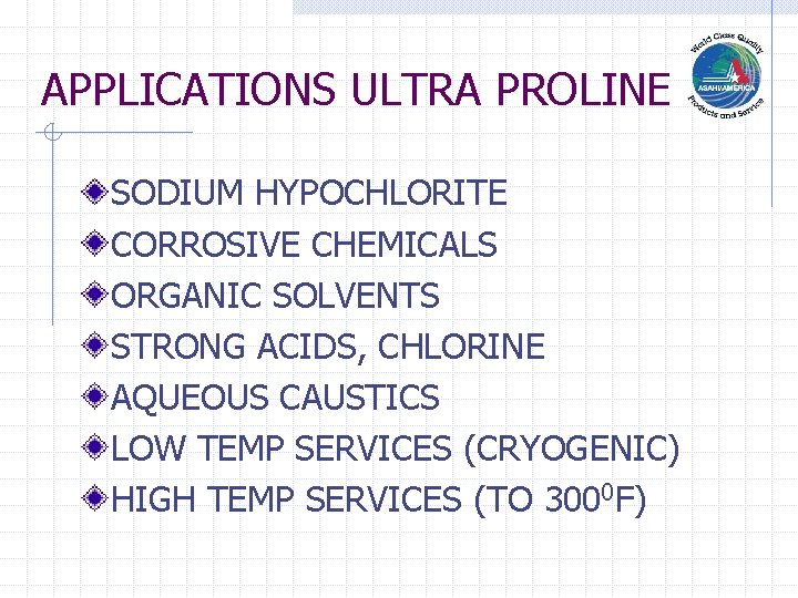 APPLICATIONS ULTRA PROLINE SODIUM HYPOCHLORITE CORROSIVE CHEMICALS ORGANIC SOLVENTS STRONG ACIDS, CHLORINE AQUEOUS CAUSTICS