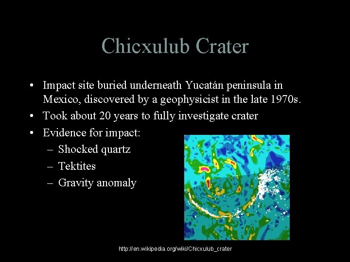 Chicxulub Crater • Impact site buried underneath Yucatán peninsula in Mexico, discovered by a