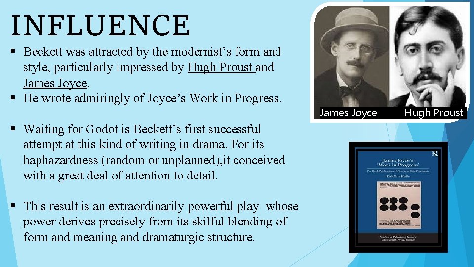 INFLUENCE § Beckett was attracted by the modernist’s form and style, particularly impressed by