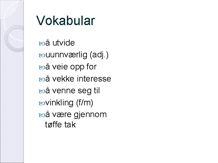 Vokabular å utvide uunnværlig (adj. ) å veie opp for å vekke interesse å