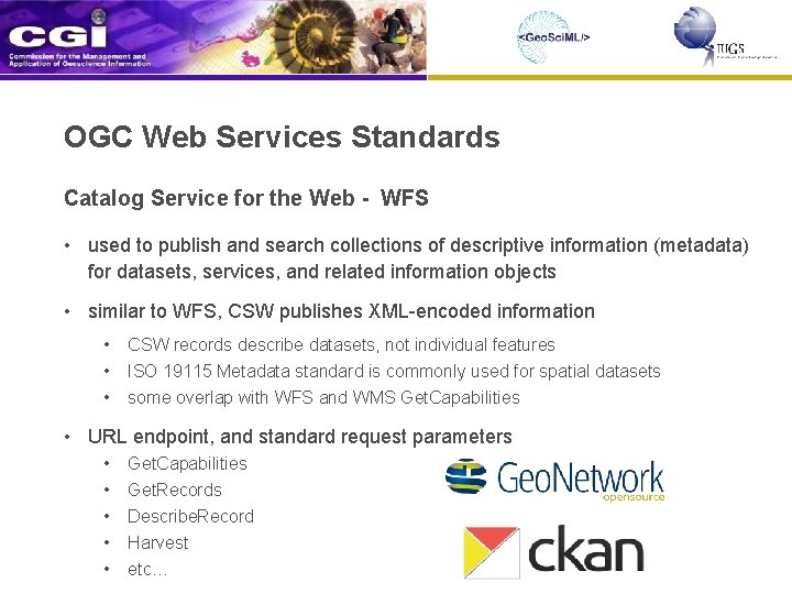 OGC Web Services Standards Catalog Service for the Web - WFS • used to