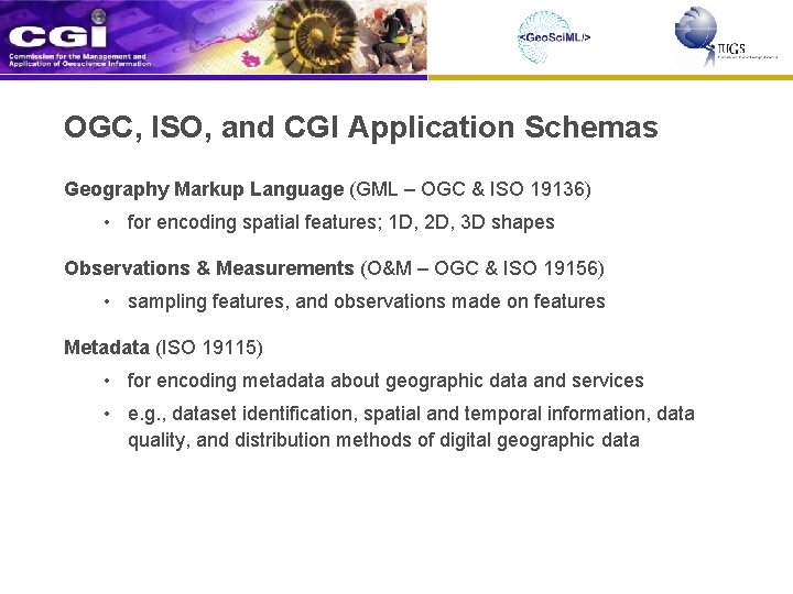 OGC, ISO, and CGI Application Schemas Geography Markup Language (GML – OGC & ISO