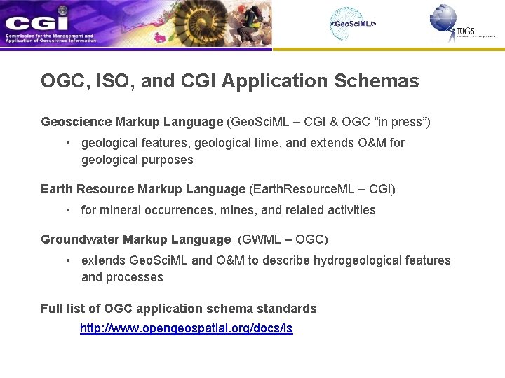 OGC, ISO, and CGI Application Schemas Geoscience Markup Language (Geo. Sci. ML – CGI