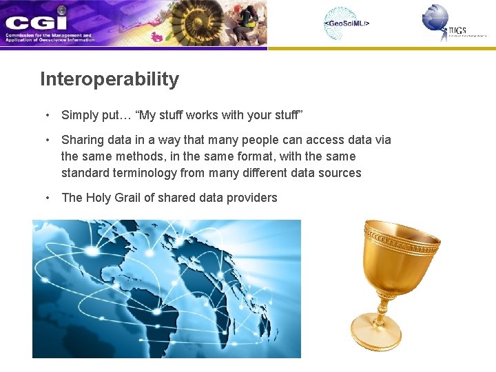 Interoperability • Simply put… “My stuff works with your stuff” • Sharing data in