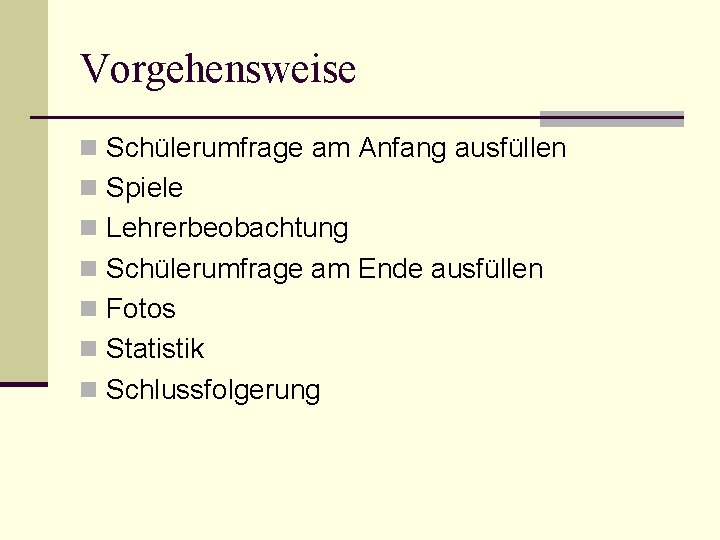 Vorgehensweise n Schülerumfrage am Anfang ausfüllen n Spiele n Lehrerbeobachtung n Schülerumfrage am Ende