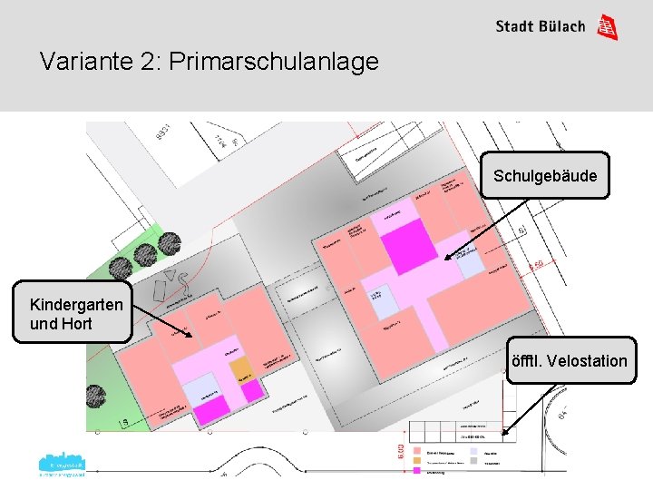 Variante 2: Primarschulanlage Schulgebäude Kindergarten und Hort öfftl. Velostation 