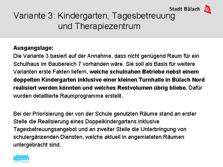 Variante 3: Kindergarten, Tagesbetreuung und Therapiezentrum Ausgangslage: Die Variante 3 basiert auf der Annahme,