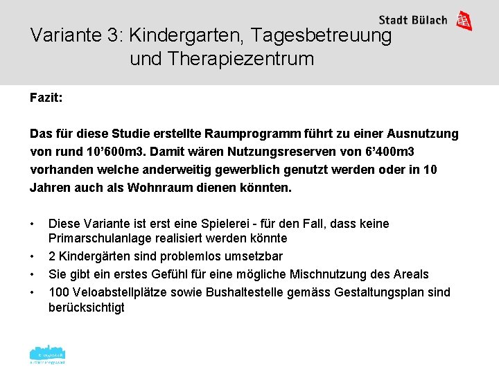 Variante 3: Kindergarten, Tagesbetreuung und Therapiezentrum Fazit: Das für diese Studie erstellte Raumprogramm führt