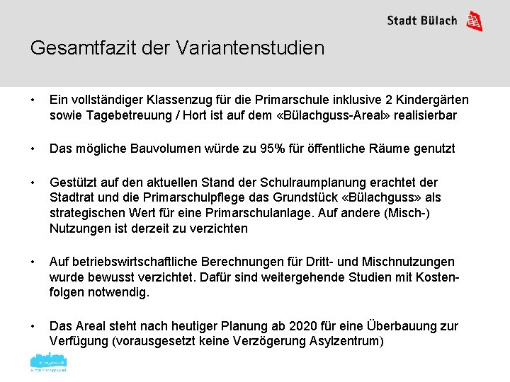 Gesamtfazit der Variantenstudien • Ein vollständiger Klassenzug für die Primarschule inklusive 2 Kindergärten sowie