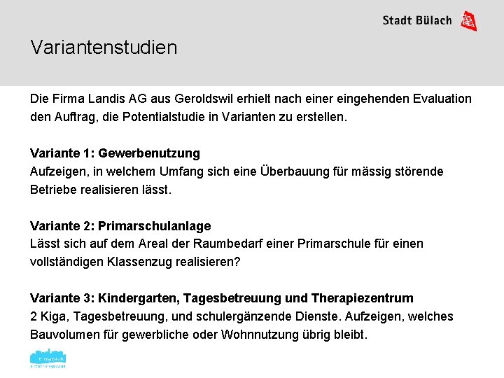 Variantenstudien Die Firma Landis AG aus Geroldswil erhielt nach einer eingehenden Evaluation den Auftrag,