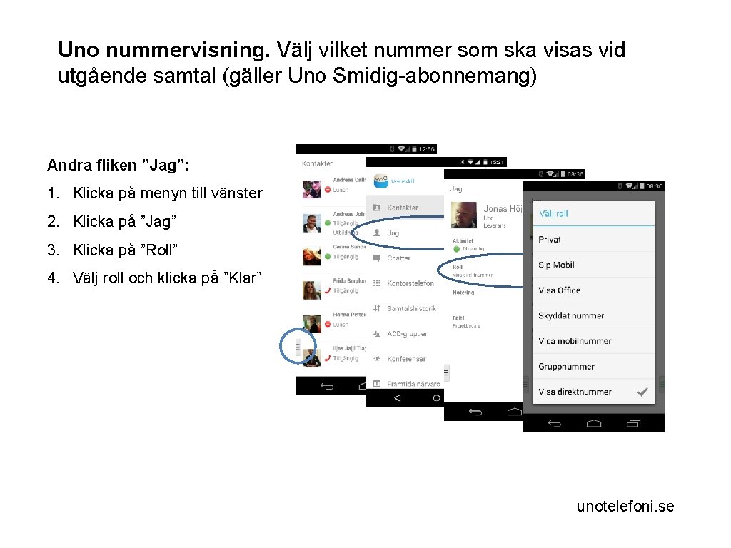 Uno nummervisning. Välj vilket nummer som ska visas vid utgående samtal (gäller Uno Smidig-abonnemang)