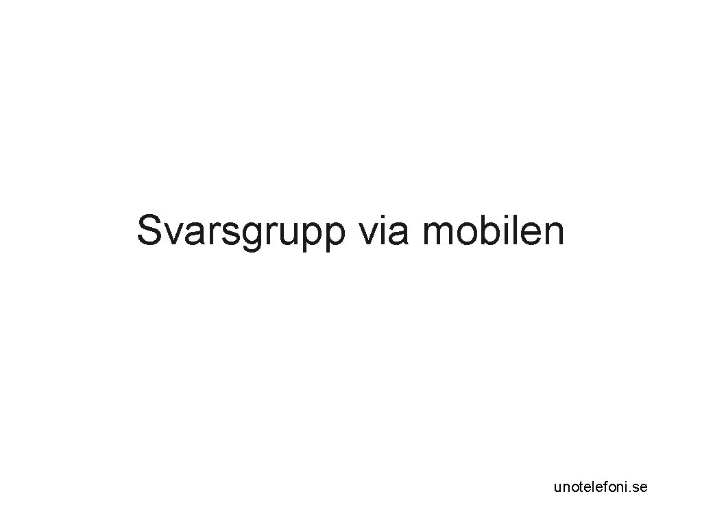 Svarsgrupp via mobilen unotelefoni. se 