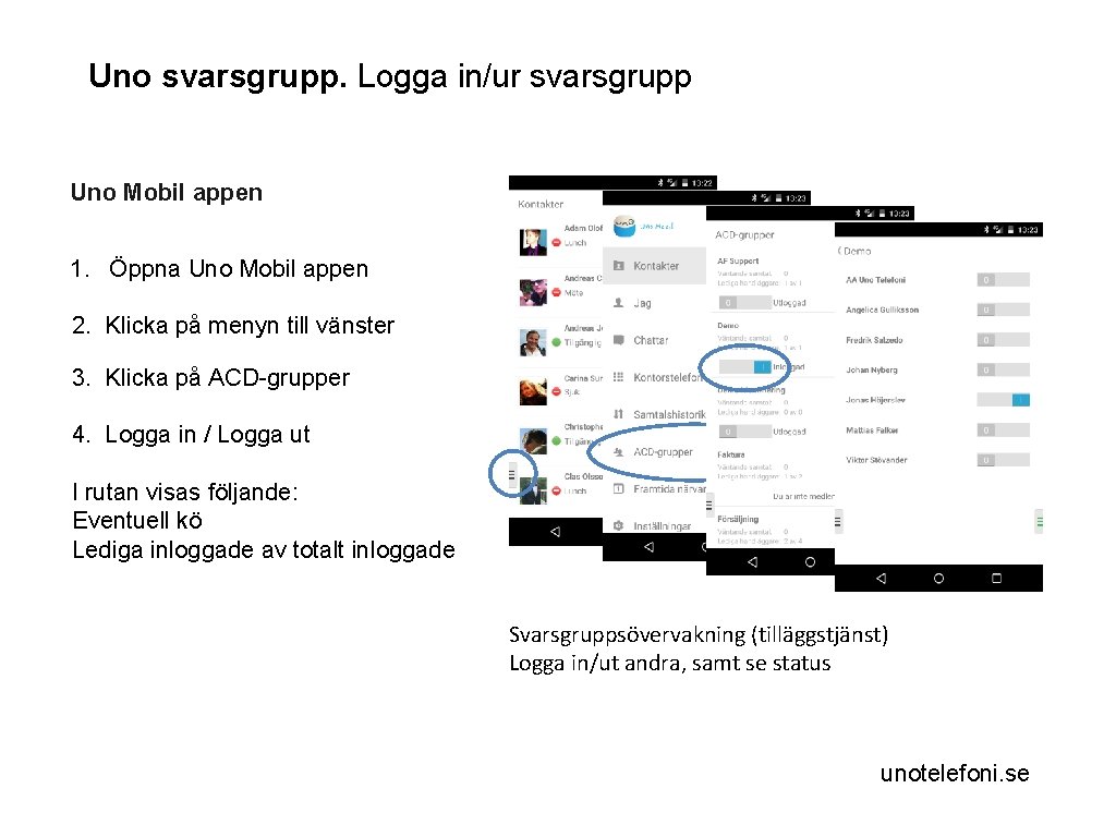 Uno svarsgrupp. Logga in/ur svarsgrupp Uno Mobil appen 1. Öppna Uno Mobil appen 2.
