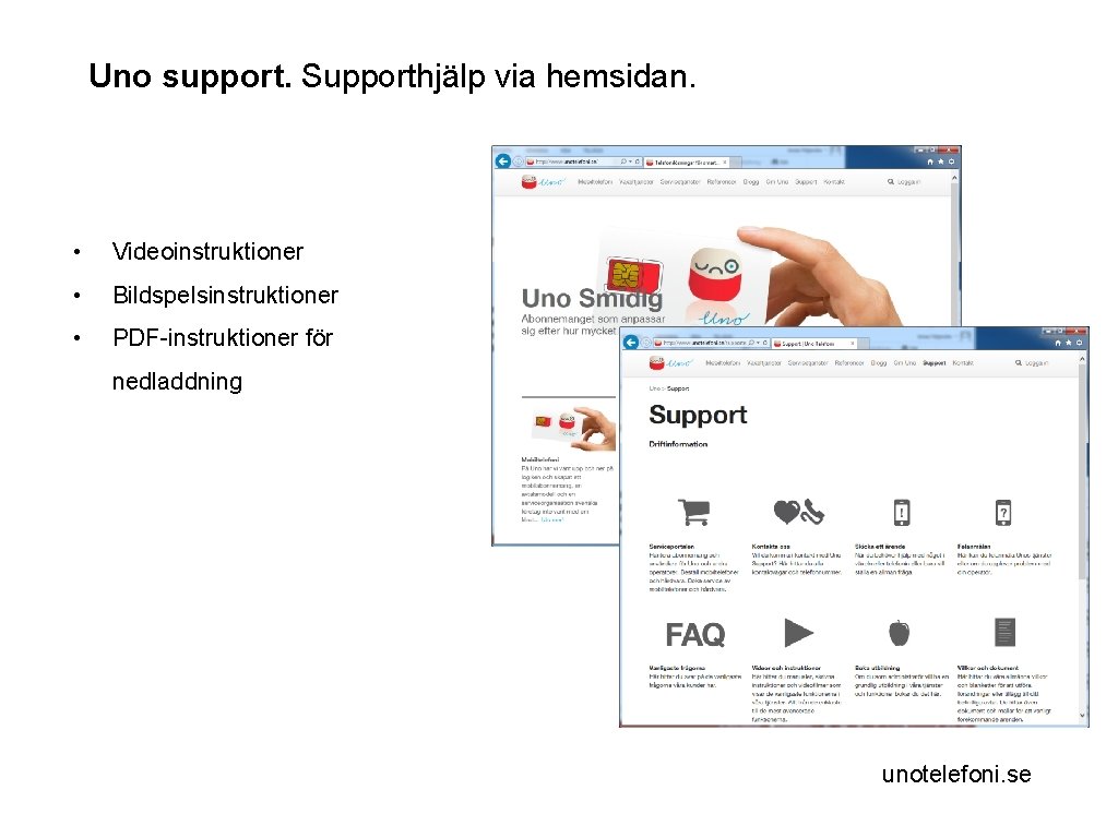 Uno support. Supporthjälp via hemsidan. • Videoinstruktioner • Bildspelsinstruktioner • PDF-instruktioner för nedladdning unotelefoni.