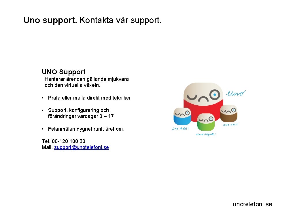 Uno support. Kontakta vår support. UNO Support Hanterar ärenden gällande mjukvara och den virtuella