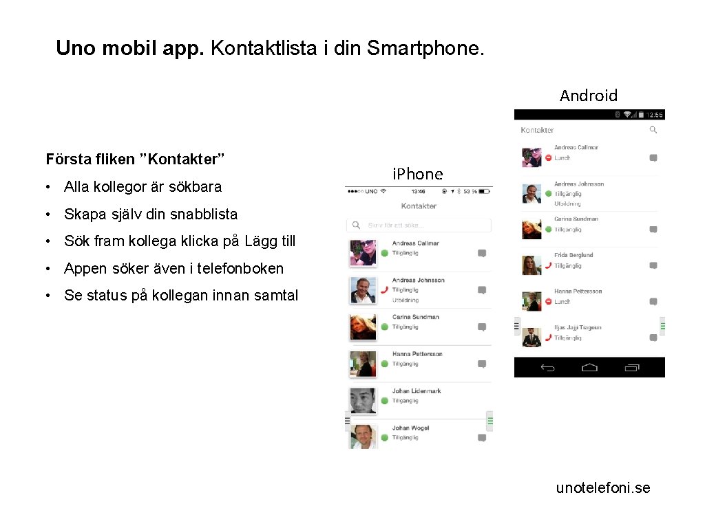 Uno mobil app. Kontaktlista i din Smartphone. Android Första fliken ”Kontakter” • Alla kollegor