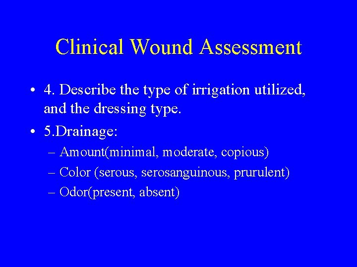 Clinical Wound Assessment • 4. Describe the type of irrigation utilized, and the dressing